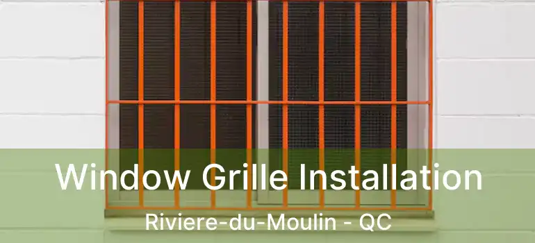  Window Grille Installation Riviere-du-Moulin - QC