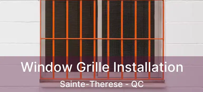  Window Grille Installation Sainte-Therese - QC