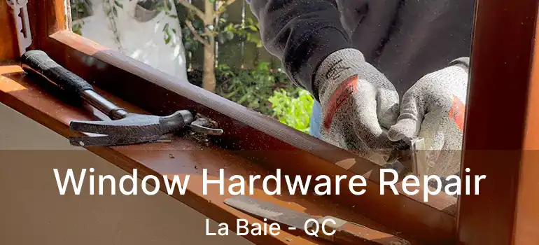  Window Hardware Repair La Baie - QC