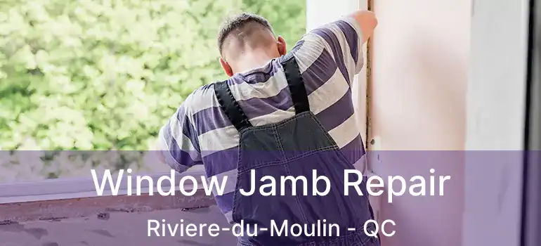  Window Jamb Repair Riviere-du-Moulin - QC