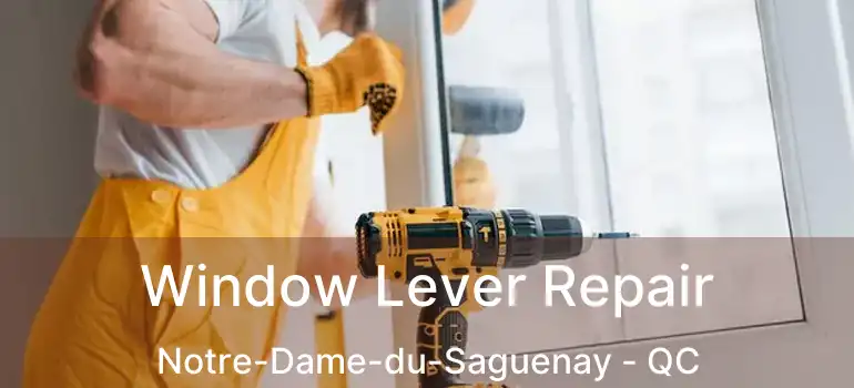  Window Lever Repair Notre-Dame-du-Saguenay - QC