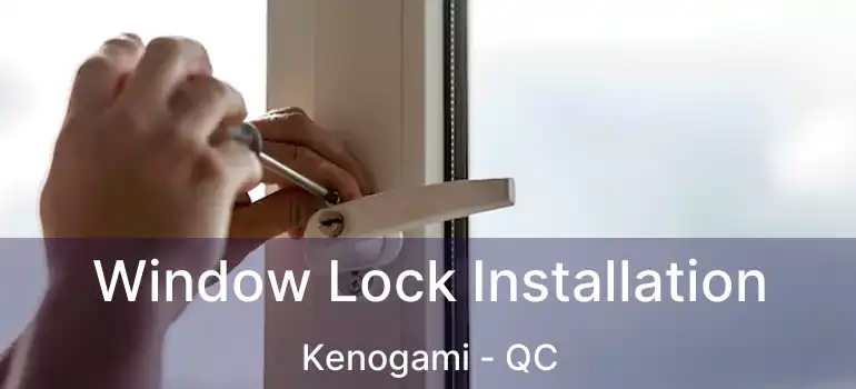  Window Lock Installation Kenogami - QC