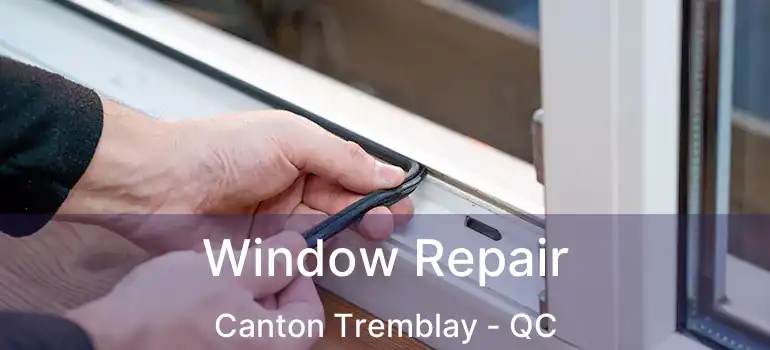  Window Repair Canton Tremblay - QC