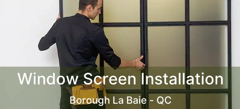  Window Screen Installation Borough La Baie - QC