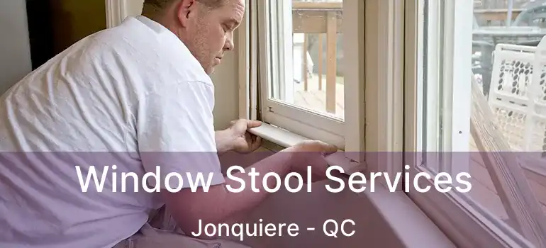  Window Stool Services Jonquiere - QC
