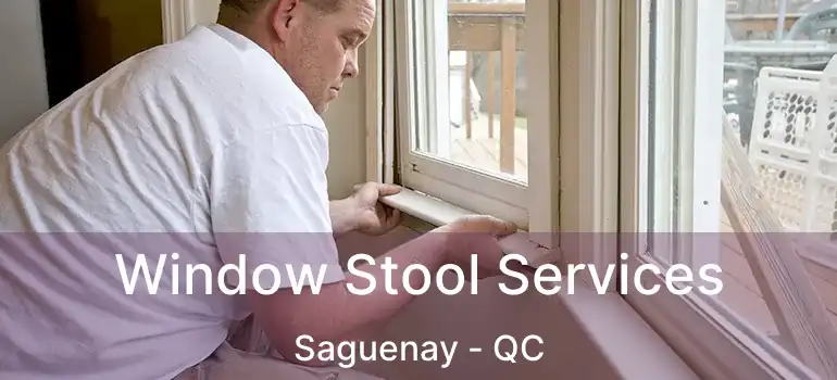  Window Stool Services Saguenay - QC
