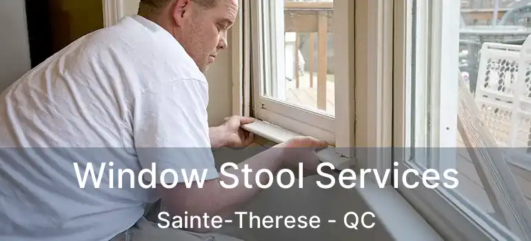  Window Stool Services Sainte-Therese - QC